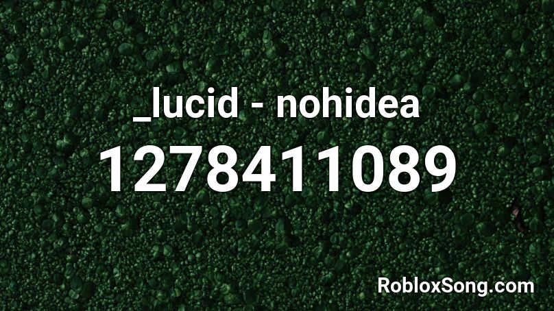 _lucid - nohidea  Roblox ID