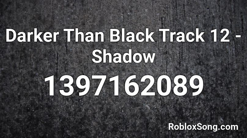 Darker Than Black Track 12 - Shadow Roblox ID