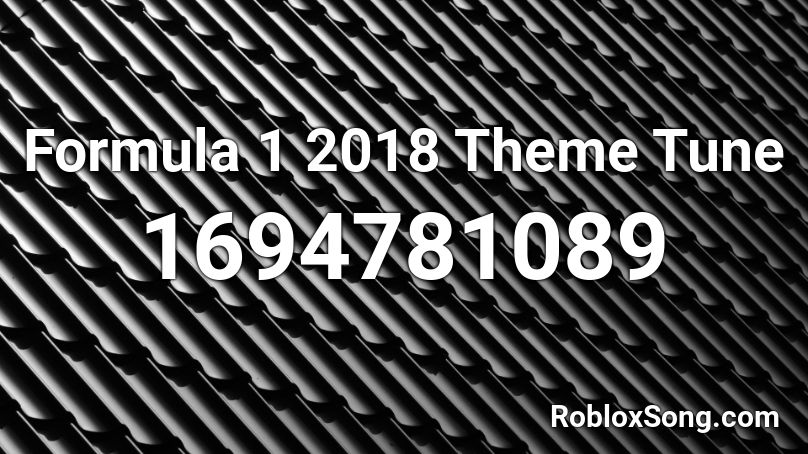 Formula 1 2018 / Present Theme Tune Roblox ID