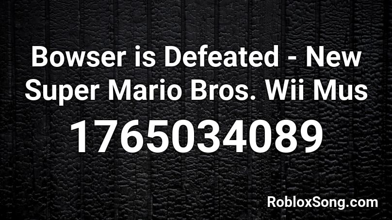 Bowser is Defeated - New Super Mario Bros. Wii Mus Roblox ID