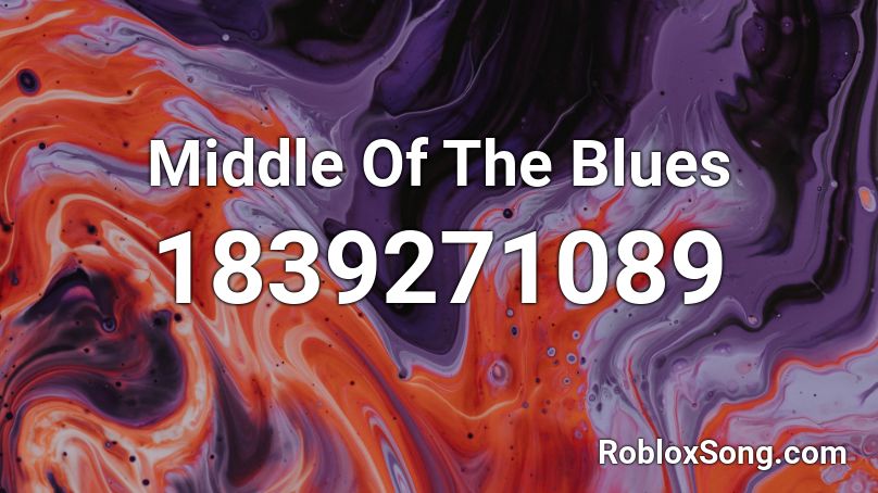 Middle Of The Blues Roblox ID