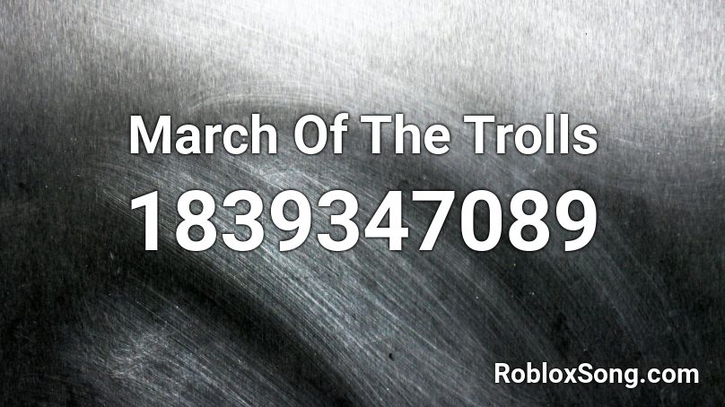 March Of The Trolls Roblox ID