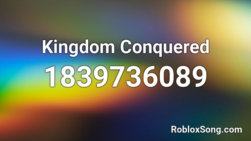 Kingdom Conquered Roblox ID