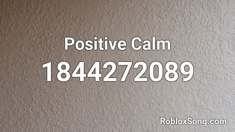 Positive Calm Roblox ID