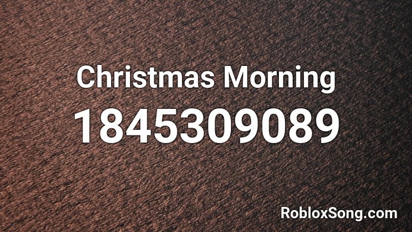 Christmas Morning Roblox ID