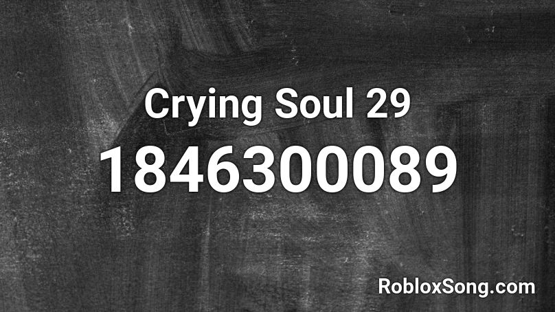 Crying Soul 29 Roblox ID