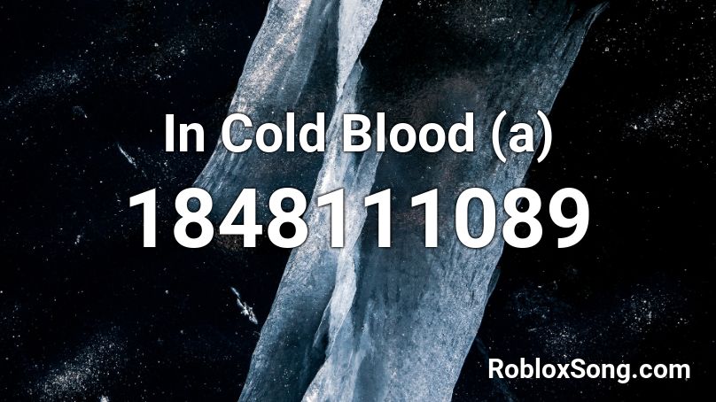 In Cold Blood (a) Roblox ID