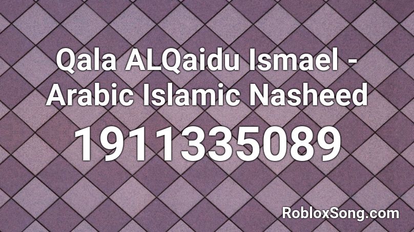 Qala ALQaidu Ismael - Arabic Islamic Nasheed Roblox ID