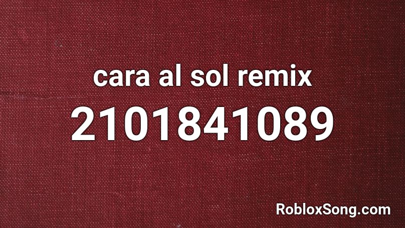 cara al sol remix Roblox ID