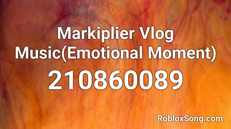 Markiplier Vlog Music(Emotional Moment) Roblox ID