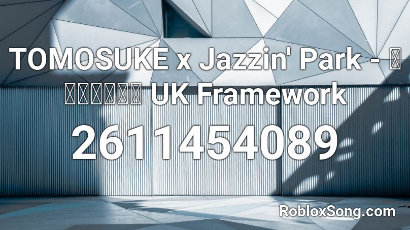 TOMOSUKE x Jazzin' Park - キロクノカケラ UK Framework Roblox ID