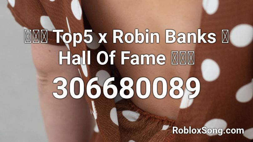 ✋👀💦 Top5 x Robin Banks ➖ Hall Of Fame 🔥🔥💥 Roblox ID