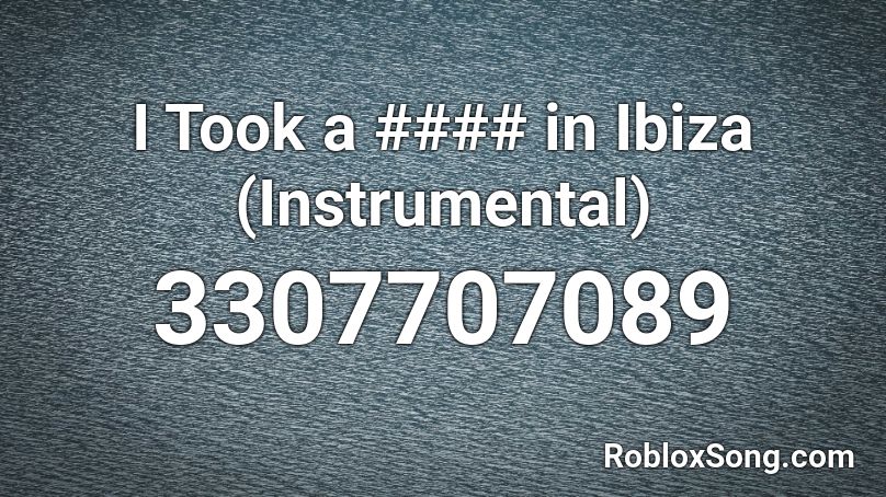 I Took a #### in Ibiza (Instrumental) Roblox ID