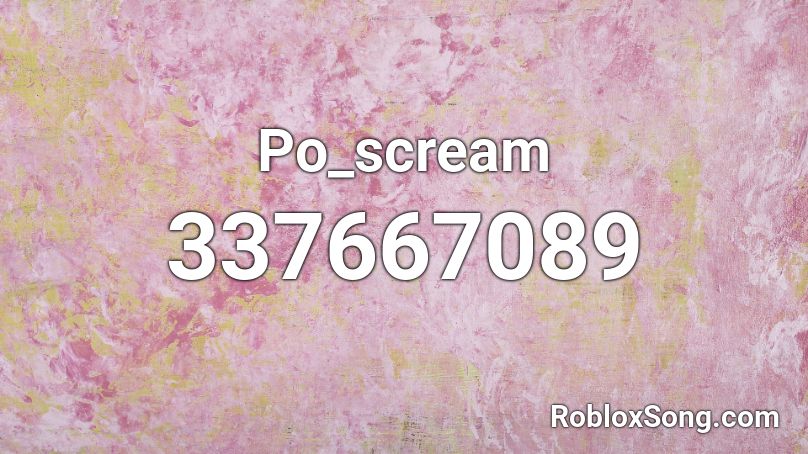 Po_scream Roblox ID