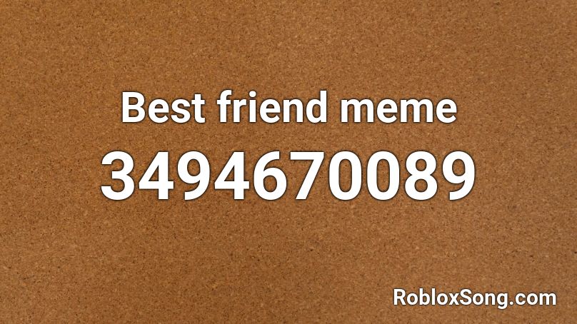 Best friend meme Roblox ID