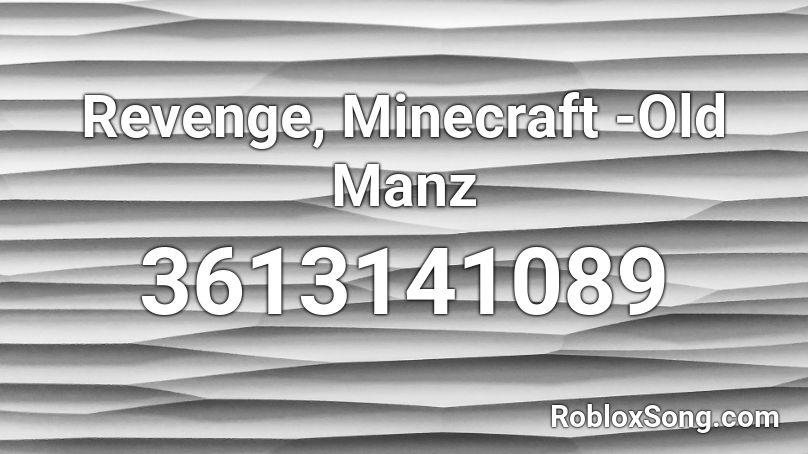 Revenge, Minecraft -Old Manz Roblox ID