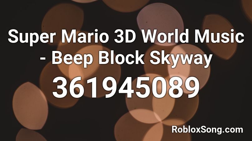 Super Mario 3D World Music - Beep Block Skyway Roblox ID