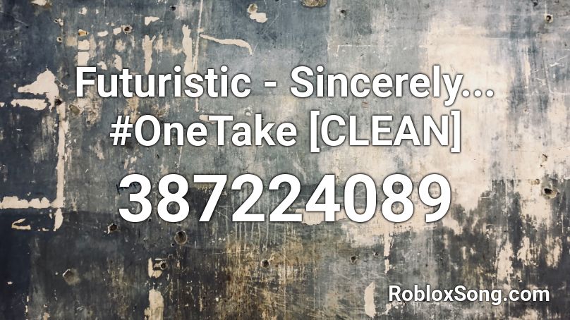 Futuristic - Sincerely... #OneTake [CLEAN] Roblox ID