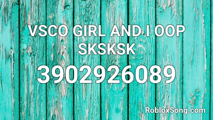 Vsco Girl And I Oop Sksksk Roblox Id Roblox Music Codes - vsco girl roblox