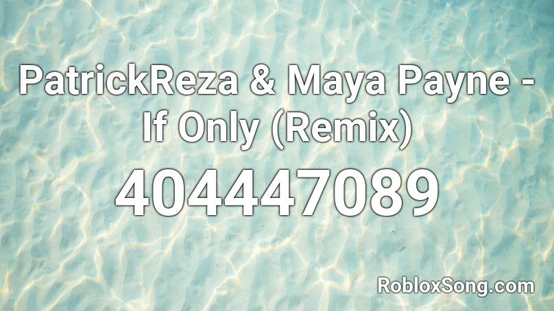 PatrickReza & Maya Payne - If Only (Remix) Roblox ID