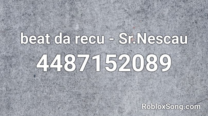 beat da recu - Sr.Nescau Roblox ID