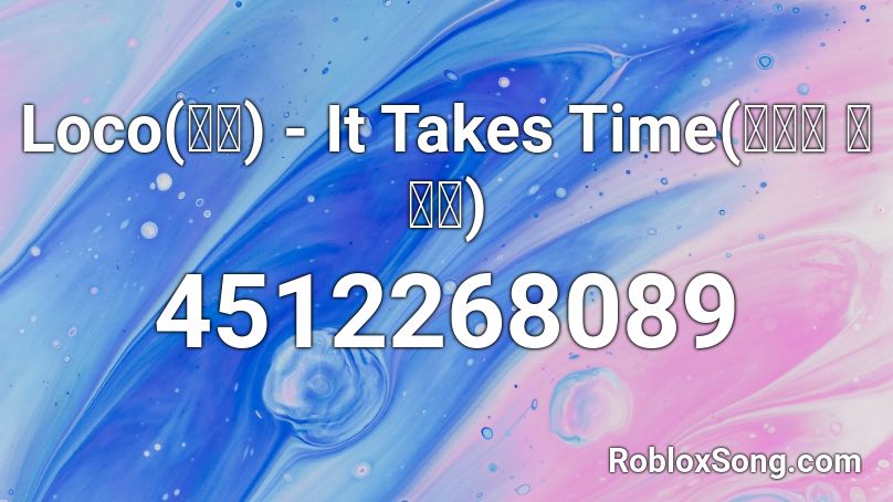 Loco(로꼬) - It Takes Time(시간이 들겠지) Roblox ID