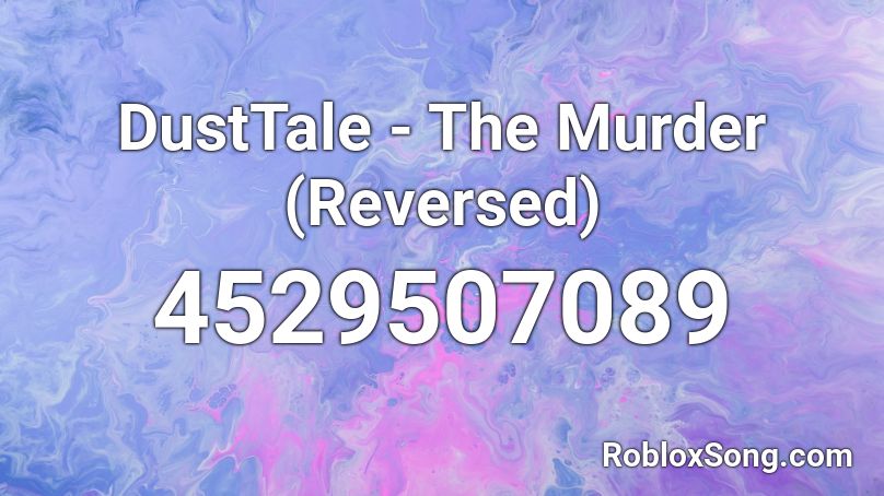 DustTale - The Murder (Reversed) Roblox ID