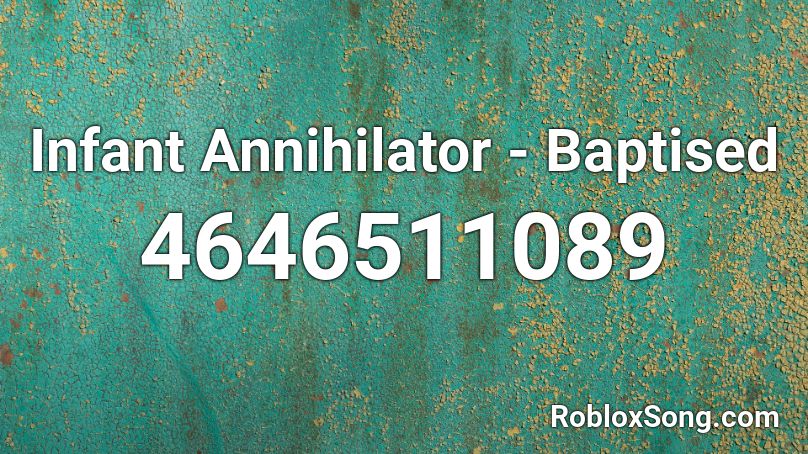 Infant Annihilator - Baptised Roblox ID