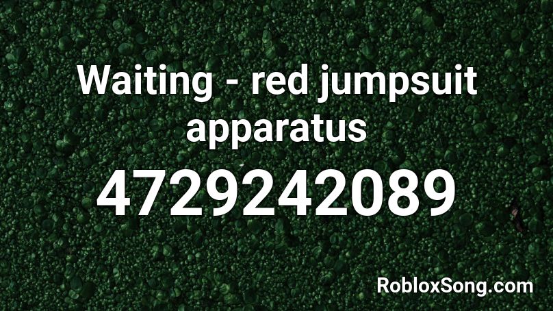 Waiting Red Jumpsuit Apparatus Roblox Id Roblox Music Codes - roblox red jumpsuit