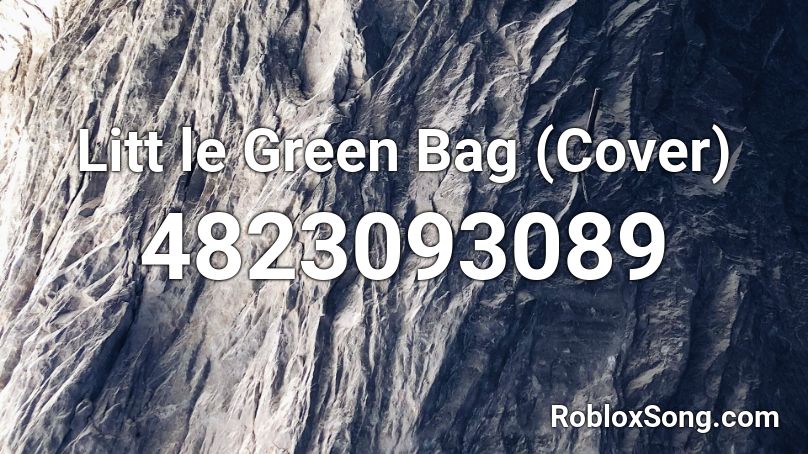 Litt Le Green Bag Cover Roblox Id Roblox Music Codes - green bag roblox