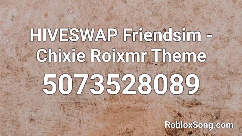 HIVESWAP Friendsim - Chixie Roixmr Theme Roblox ID