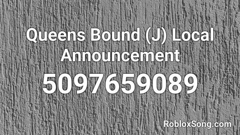 Queens Bound (J) Local Announcement Roblox ID