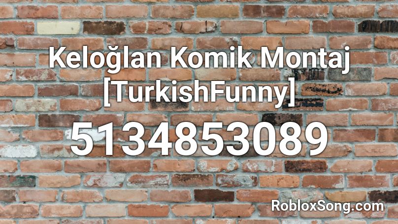 Keloğlan Komik Montaj [TurkishFunny] Roblox ID