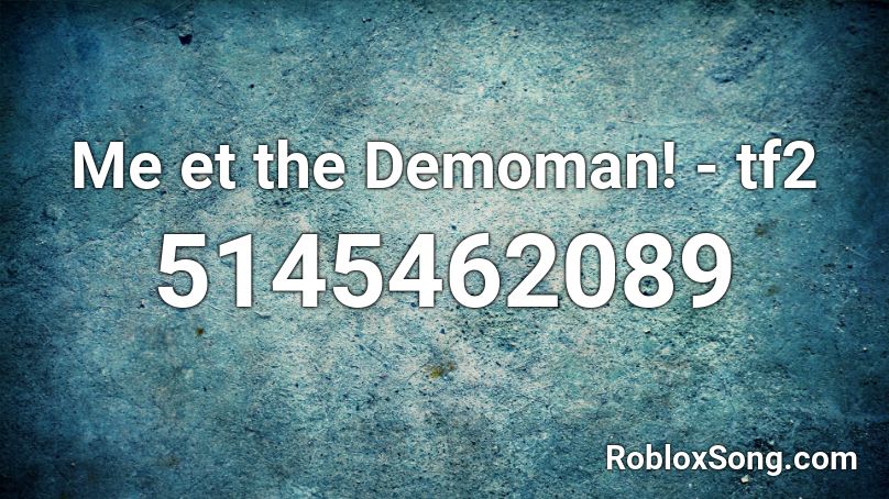 Me et the Demoman! - tf2 Roblox ID