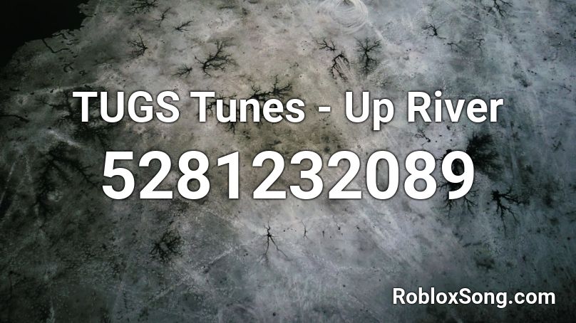 TUGS Tunes - Up River Roblox ID