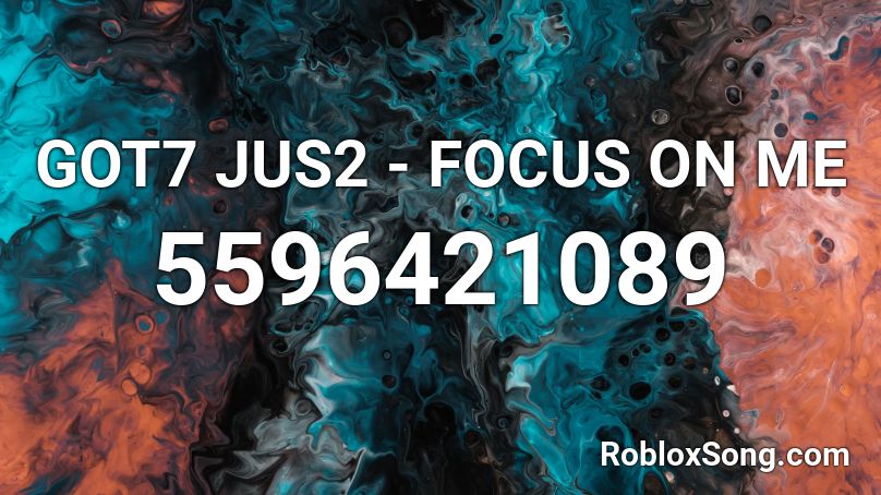 GOT7 JUS2 - FOCUS ON ME Roblox ID