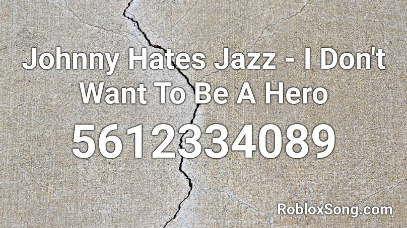 Johnny Hates Jazz - I Don't Want To Be A Hero Roblox ID