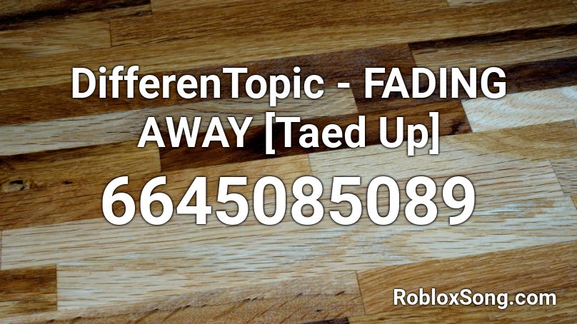 DifferenTopic - FADING AWAY [Taed Up] Roblox ID