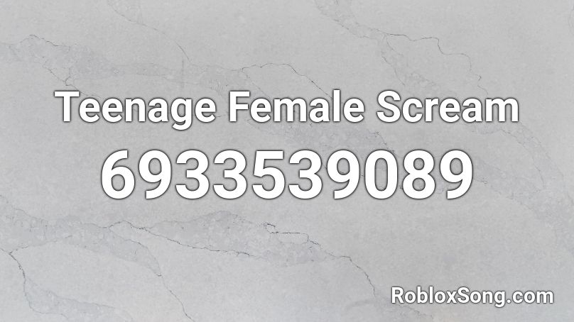 Teenage Female Scream Roblox ID