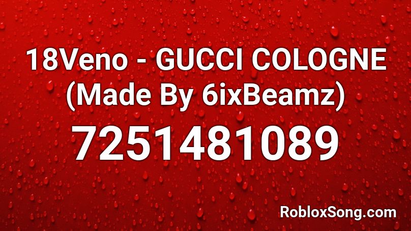 18Veno - GUCCI COLOGNE (Made By 6ixBeamz) Roblox ID