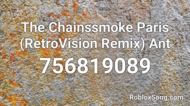 The Chainssmoke Paris Retrovision Remix Ant Roblox Id Roblox Music Codes - roblox death sound zelda