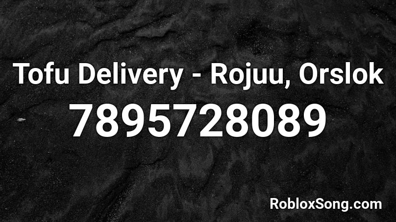 Tofu Delivery - Rojuu, Orslok Roblox ID
