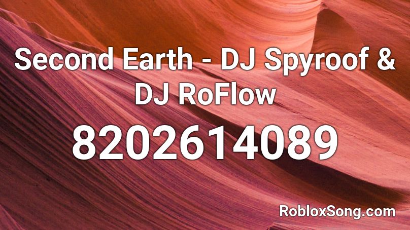 Second Earth - DJ Spyroof & DJ RoFlow Roblox ID