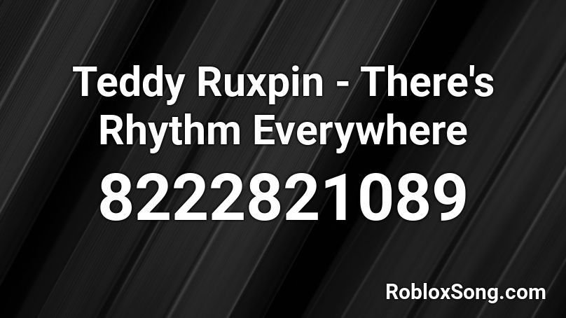 Teddy Ruxpin - There's Rhythm Everywhere Roblox ID