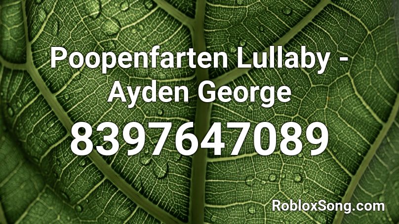 Poopenfarten Lullaby - Ayden George Roblox ID