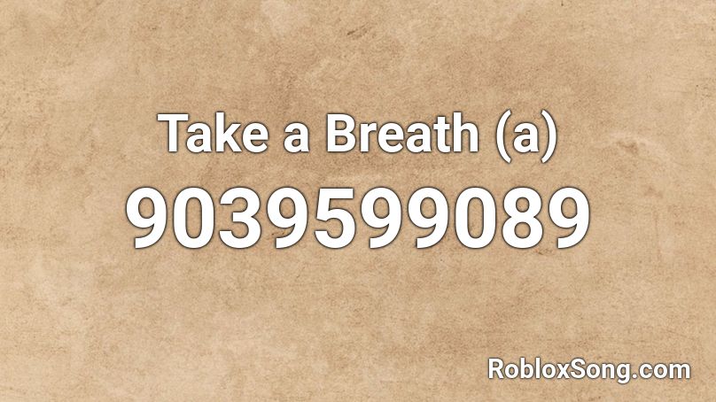 Take a Breath (a) Roblox ID