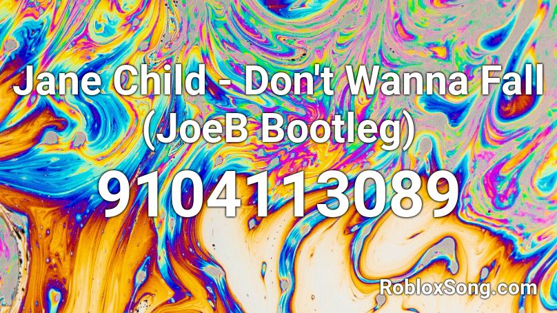 Jane Child - Don't Wanna Fall (JoeB Bootleg) Roblox ID