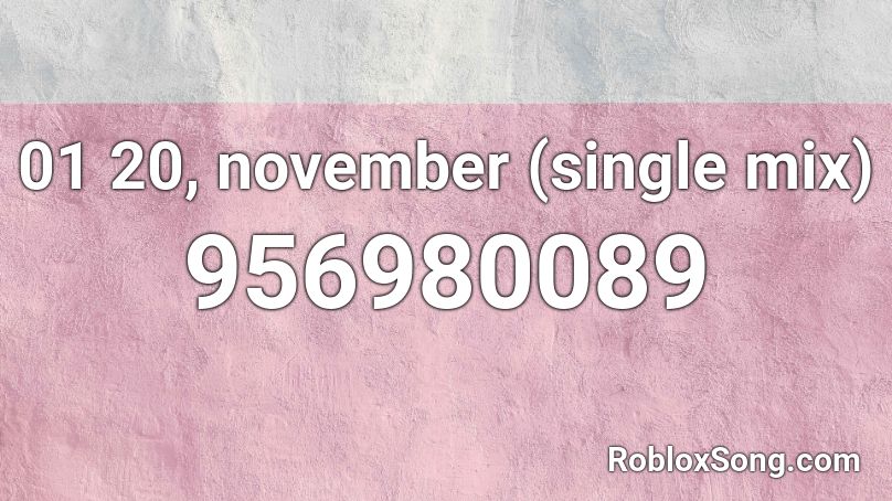 01 20, november (single mix) Roblox ID