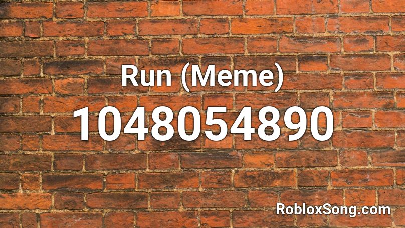 Run (Meme) Roblox ID