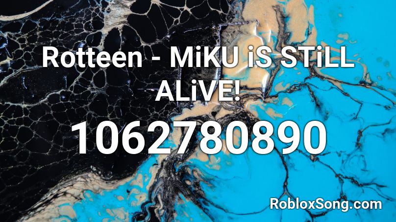Rotteen - MiKU iS STiLL ALiVE! Roblox ID